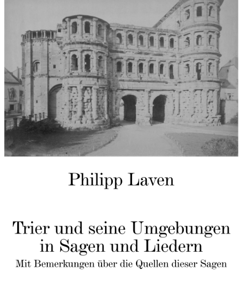 Philipp Laven - Trier und seine Umgebungen in Sagen und Liedern. Bild des E-Book Covers, das die Porta Nigra zeigt.